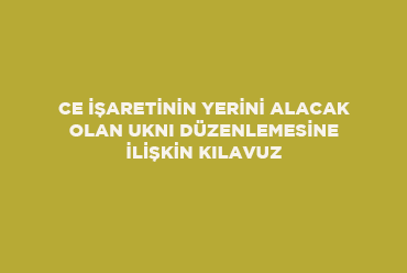 CE İşaretinin Yerini Alacak Olan UKNI Düzenlemesine İlişkin Kılavuz