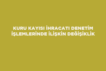 Kuru Kayısı İhracatı Denetim İşlemlerinde İlişkin Değişiklik